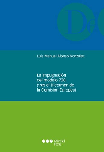 La impugnación del modelo 720 (tras el Dictamen de la Comisión Europea) (Monografías jurídicas)