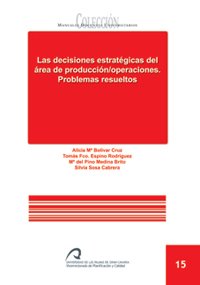 Las decisiones estratégicas del área de producción/operaciones. Problemas resueltos (Manual docente universitario. Área de Ciencias Sociales y Jurídicas)