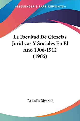 La Facultad De Ciencias Juridicas Y Sociales En El Ano 1906-1912 (1906)