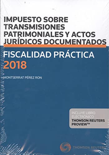 Fiscalidad Práctica 2018. Impuesto sobre Transmisiones Patrimoniales y Actos Jurídicos Documentados: 1003 (Gran Tratado)
