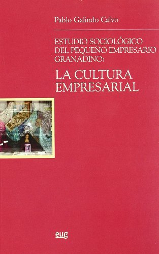 Estudio sociológico del pequeño empresario granadino: la cultura empresarial (Biblioteca de Ciencias Jurídicas y Sociales)