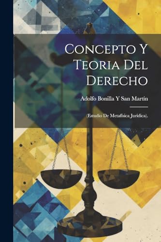 Concepto Y Teoria Del Derecho: (Estudio De Metafísica Jurídica).