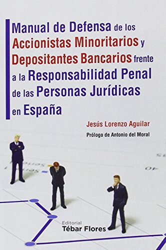 Manual de Defensa de los Accionistas Minoritarios y Depositantes Bancarios frente a la Responsabilidad Penal de las Personas Jurídicas en España: Con ... este tipo de conflictos (SIN COLECCION)