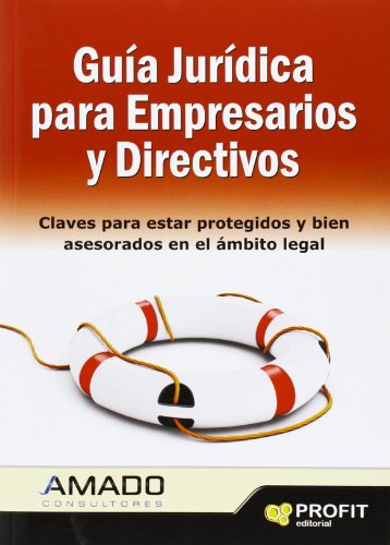Guía jurídica para empresarios y directivos: Claves para estar protegidos y bien asesorados en el ámbito legal (SIN COLECCION)